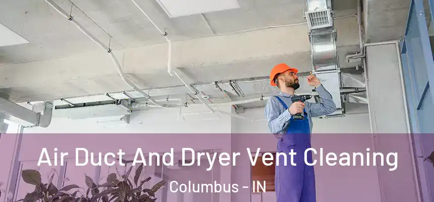  Air Duct And Dryer Vent Cleaning Columbus - IN