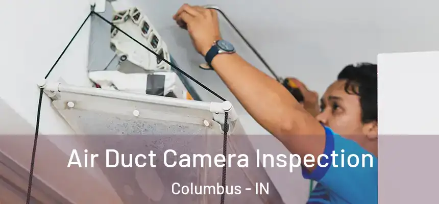  Air Duct Camera Inspection Columbus - IN