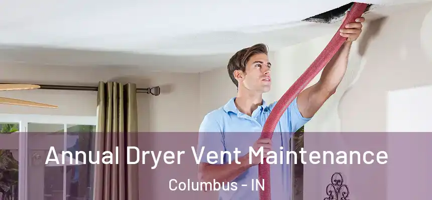 Annual Dryer Vent Maintenance Columbus - IN