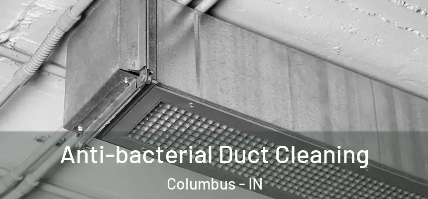 Anti-bacterial Duct Cleaning Columbus - IN