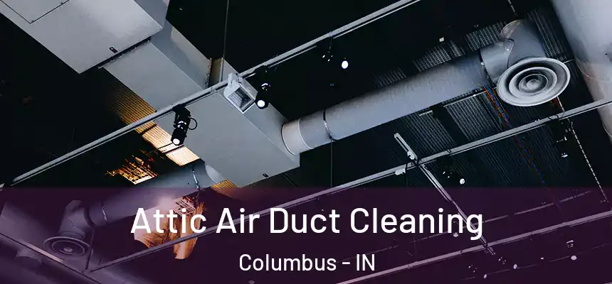  Attic Air Duct Cleaning Columbus - IN