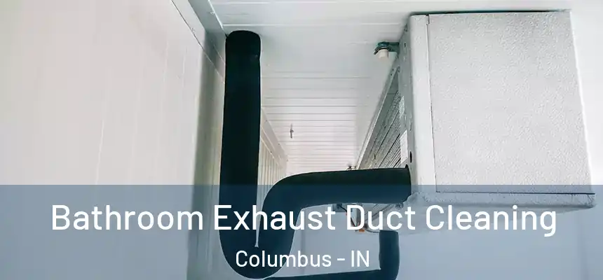 Bathroom Exhaust Duct Cleaning Columbus - IN