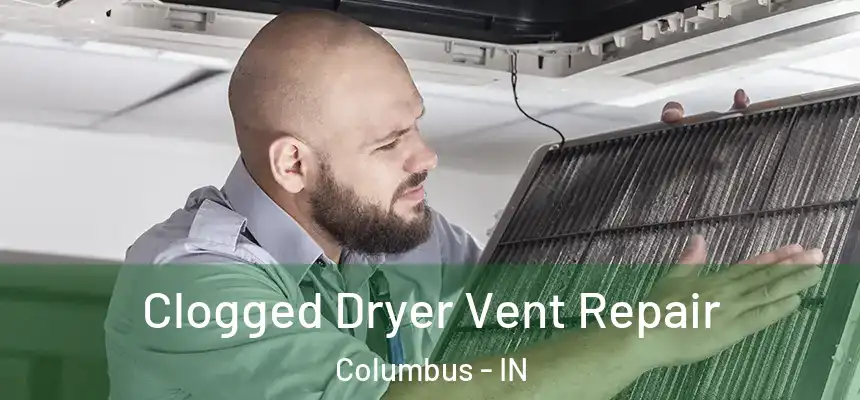 Clogged Dryer Vent Repair Columbus - IN