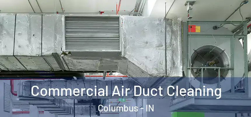  Commercial Air Duct Cleaning Columbus - IN