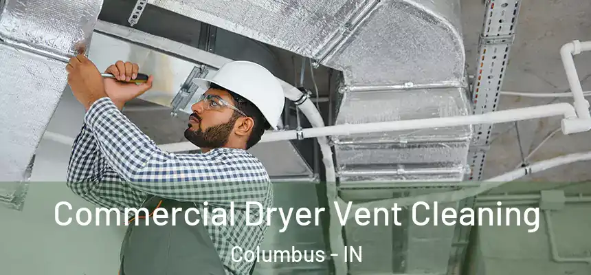 Commercial Dryer Vent Cleaning Columbus - IN