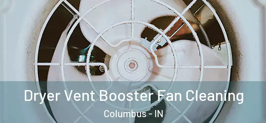 Dryer Vent Booster Fan Cleaning Columbus - IN