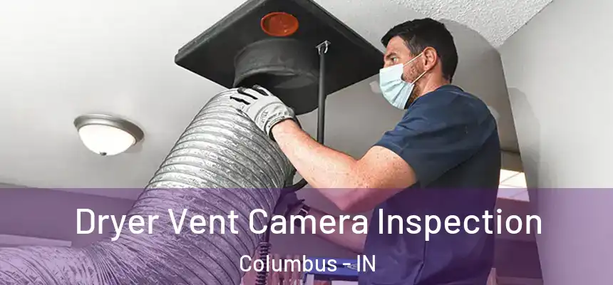  Dryer Vent Camera Inspection Columbus - IN