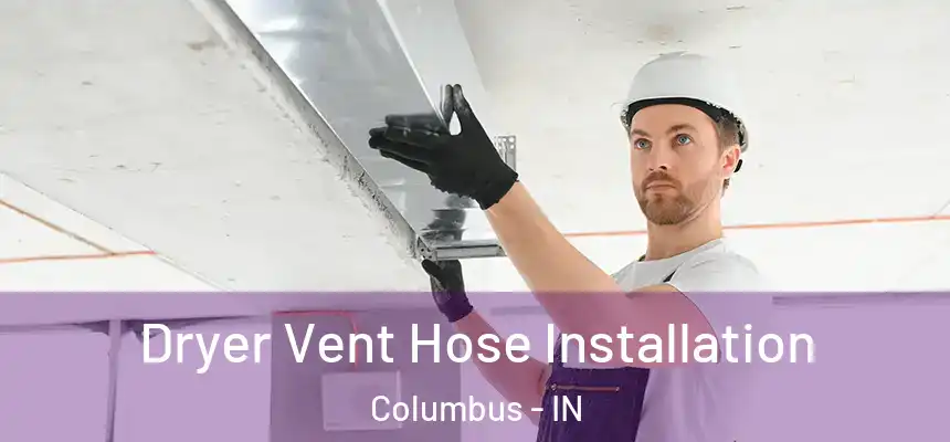  Dryer Vent Hose Installation Columbus - IN
