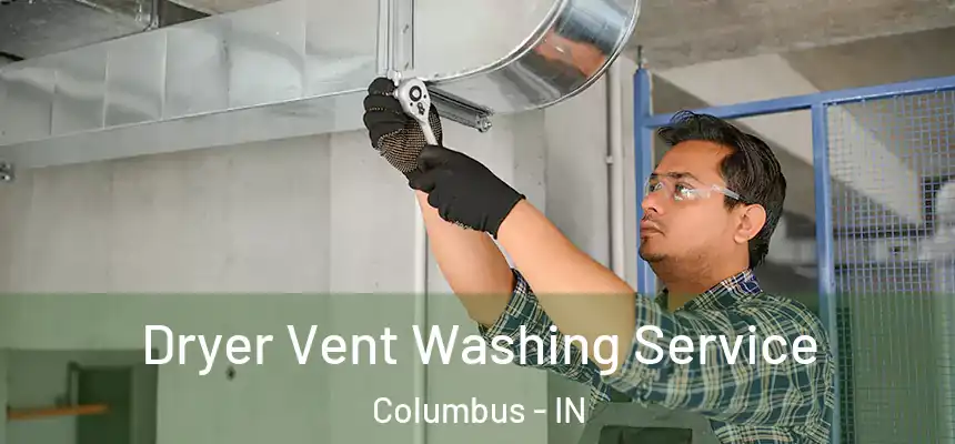  Dryer Vent Washing Service Columbus - IN