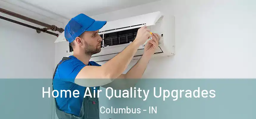 Home Air Quality Upgrades Columbus - IN