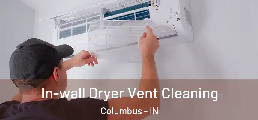 In-wall Dryer Vent Cleaning Columbus - IN