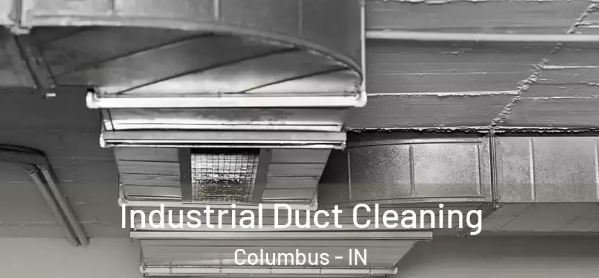 Industrial Duct Cleaning Columbus - IN