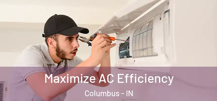 Maximize AC Efficiency Columbus - IN