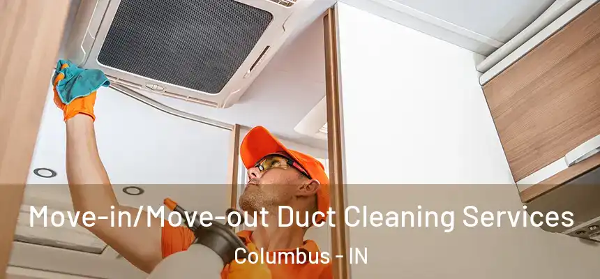 Move-in/Move-out Duct Cleaning Services Columbus - IN