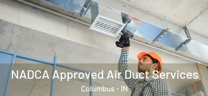 NADCA Approved Air Duct Services Columbus - IN