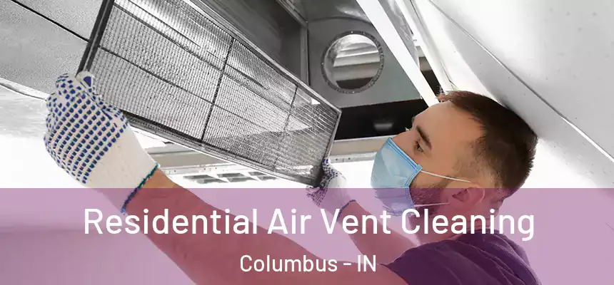 Residential Air Vent Cleaning Columbus - IN