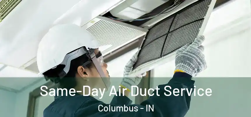 Same-Day Air Duct Service Columbus - IN