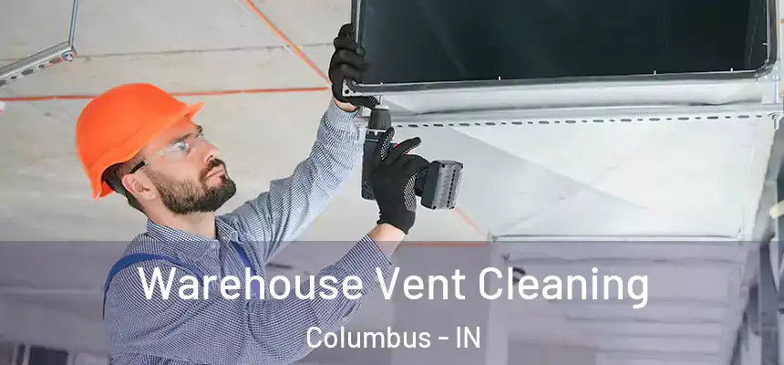  Warehouse Vent Cleaning Columbus - IN